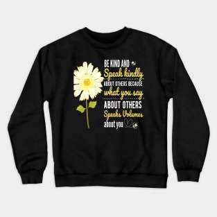 DAISY BE KIND SPEAK KINDLY QUOTE FOR STICKERS, SHIRTS, TECH CASES Crewneck Sweatshirt